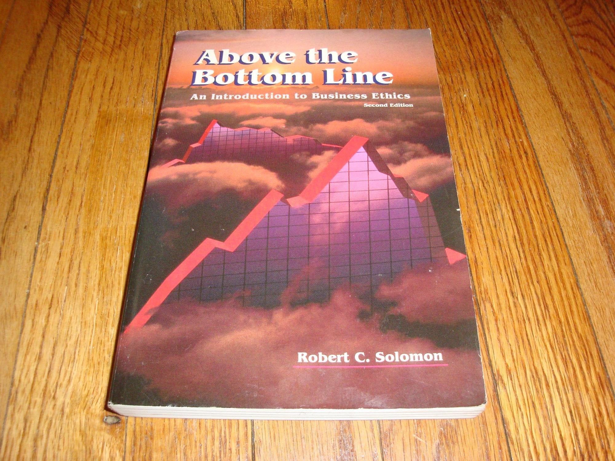Above the Bottom Line: An Introduction to Business Ethics General education