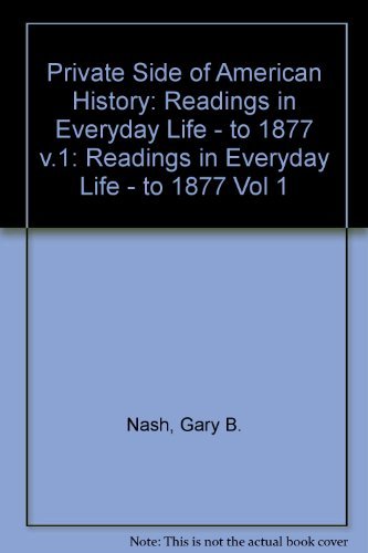 Private Side of American History: Readings in Everyday Life : To 1877 Politics & History