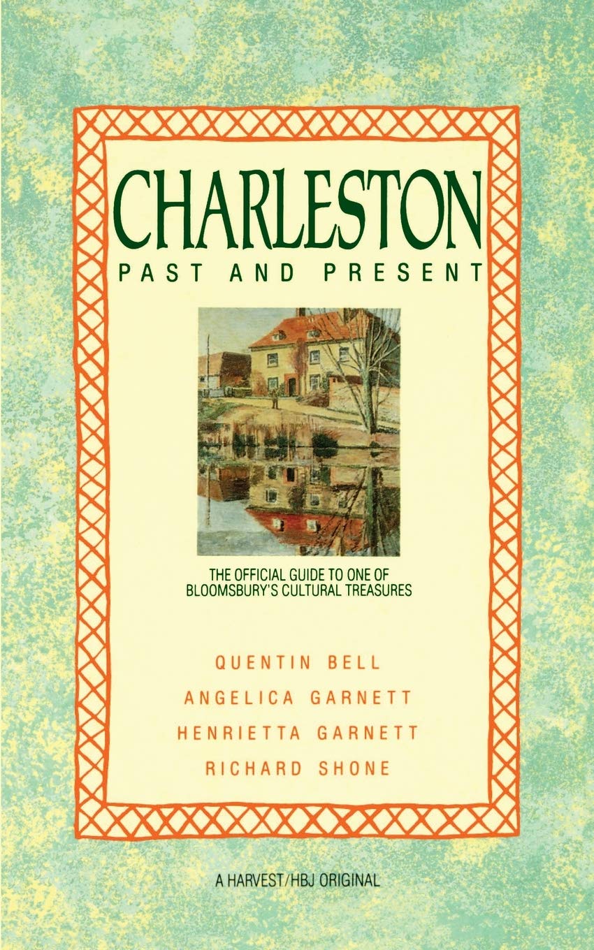 Charleston: Past and Present: The Official Guide to One of Bloomsburys Cultural Treasures Essays & Short Stories