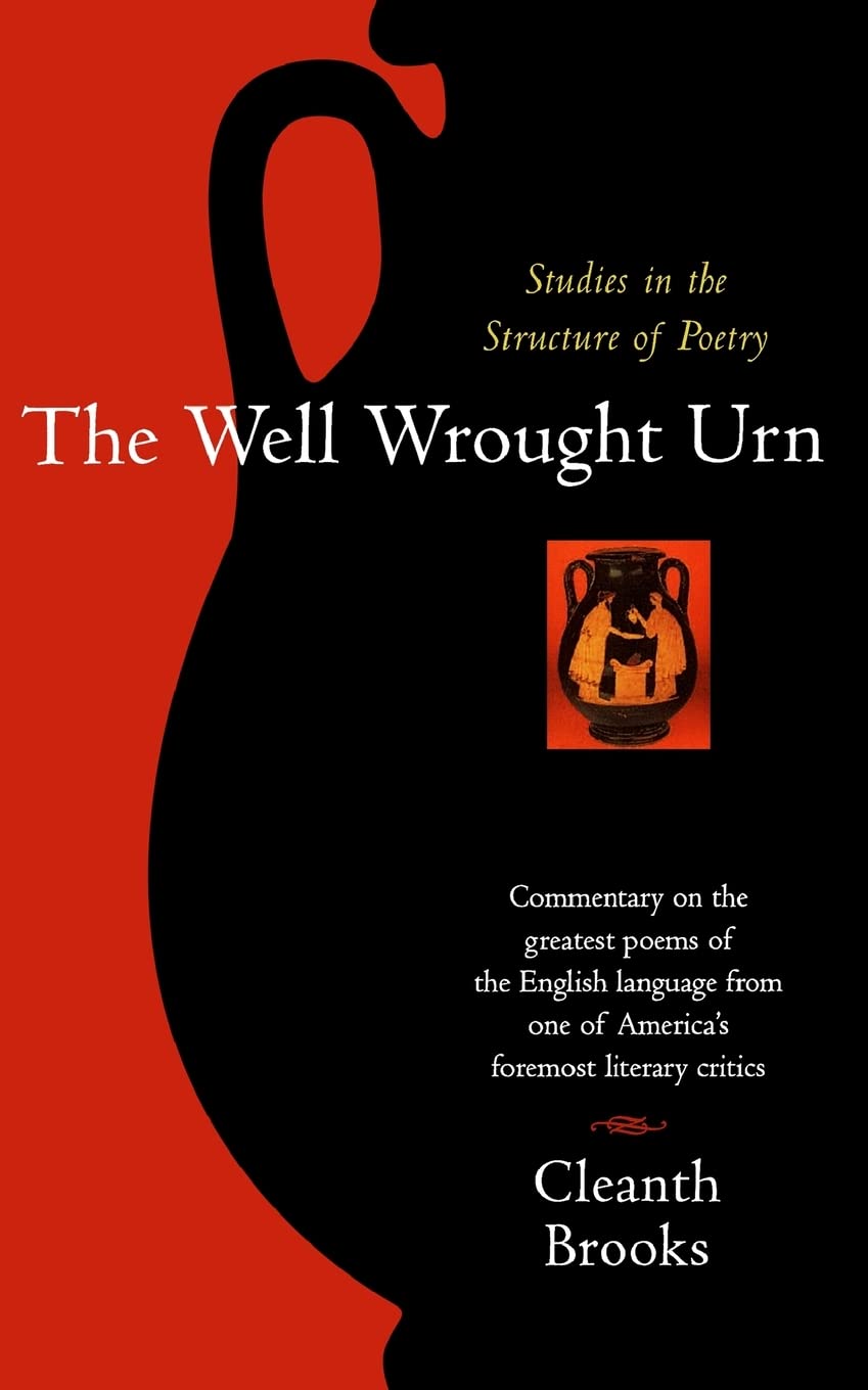 The Well Wrought Urn: Studies in the Structure of Poetry: Studies in the Structure of Poetry – A Classic on Ten Famous Poems from Elizabethan to Present (Harvest Book) Contemporary literature