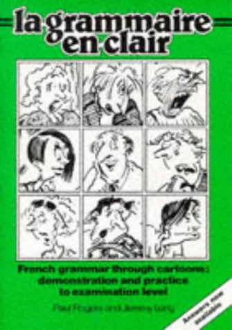 La Grammaire En Clair: French Grammar Through Cartoons : Demonstration and Practice to Examination Level Foreign Languages ​​& Dictionaries