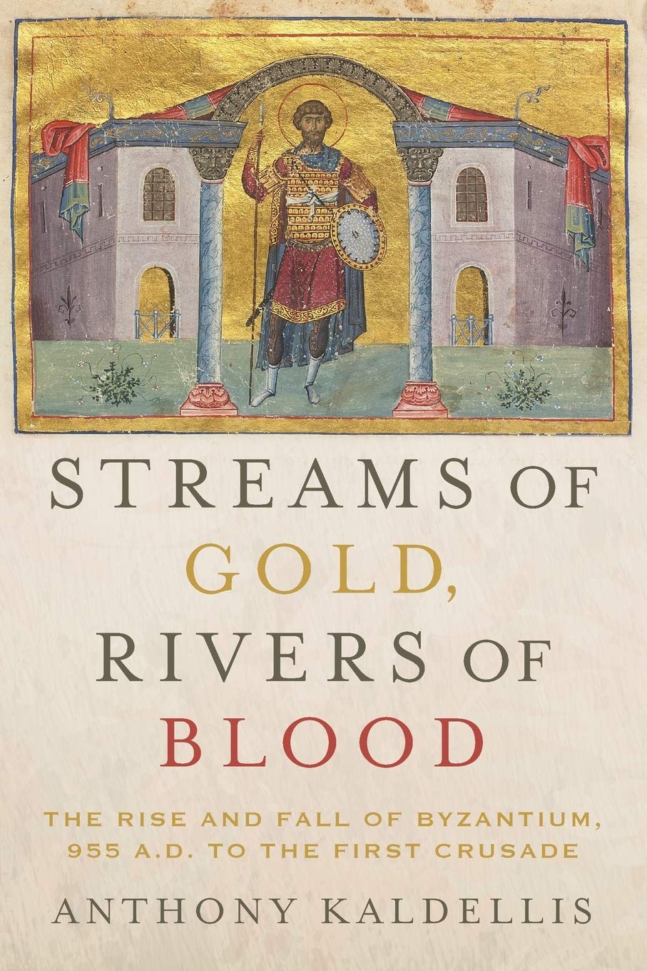 Streams of Gold, Rivers of Blood: The Rise and Fall of Byzantium, 955 A.D. to the First Crusade (Onassis Series in Hellenic Culture) Politics & History