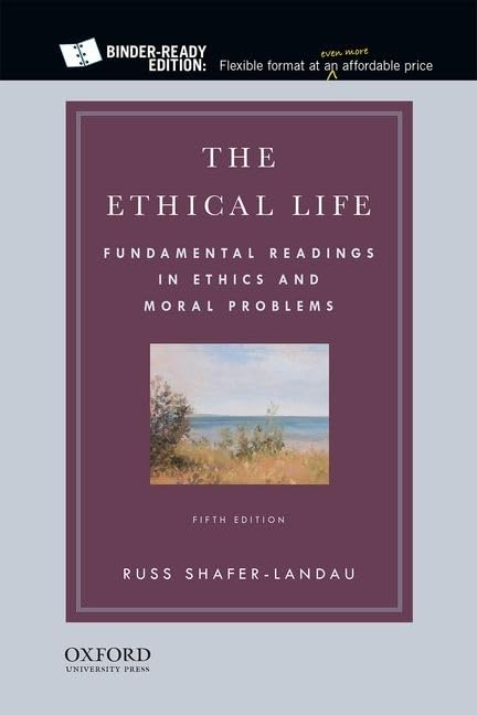 The Ethical Life: Fundamental Readings in Ethics and Moral Problems Philosophy