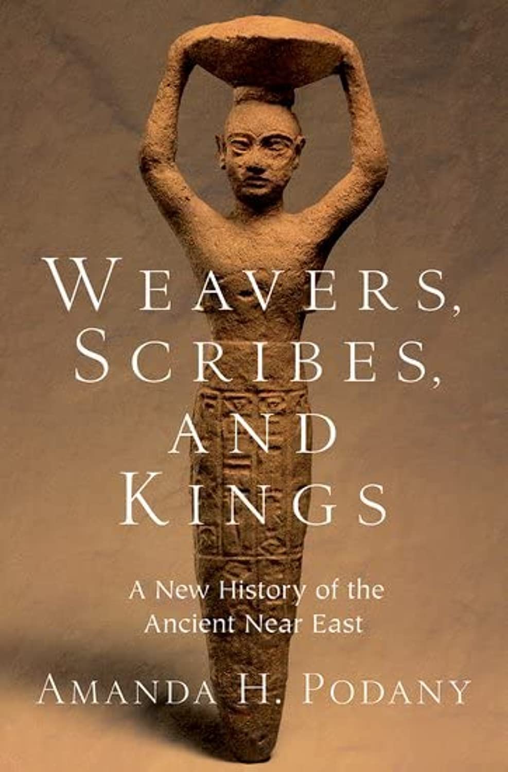 Weavers, Scribes, and Kings: A New History of the Ancient Near East Social Sciences