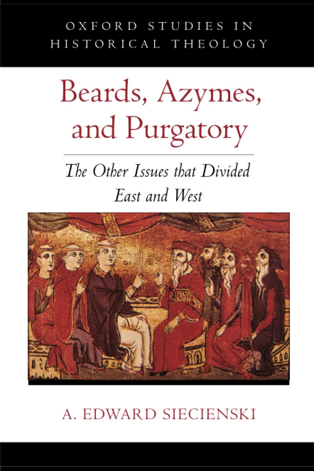 Beards, Azymes, and Purgatory: The Other Issues That Divided East and West book
