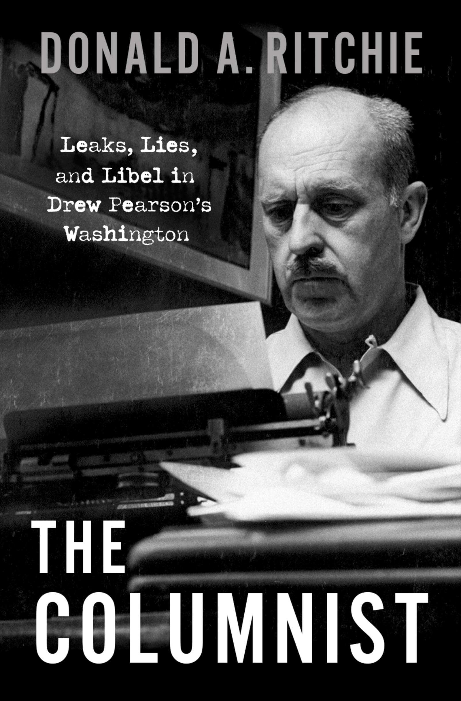 The Columnist: Leaks, Lies, and Libel in Drew Pearson's Washington Media & Communication