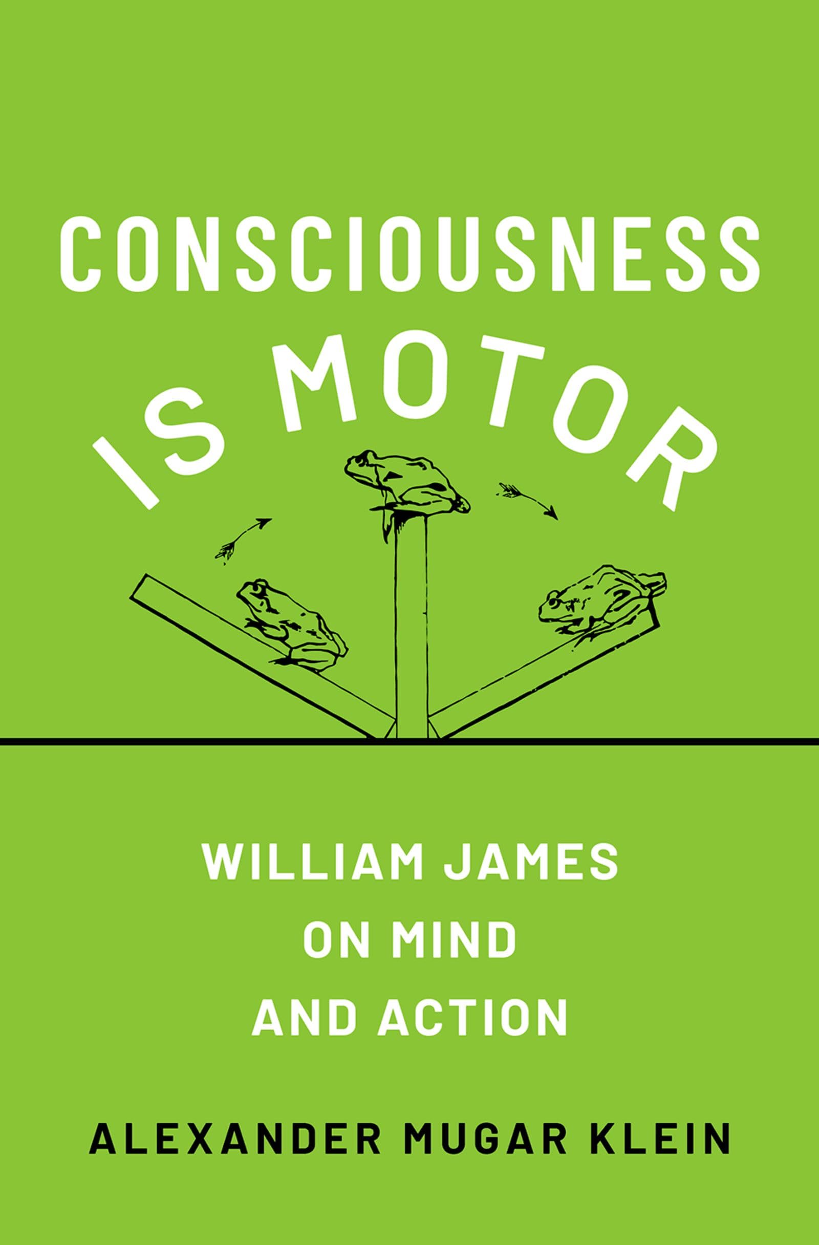 Consciousness Is Motor: William James on Mind and Action book