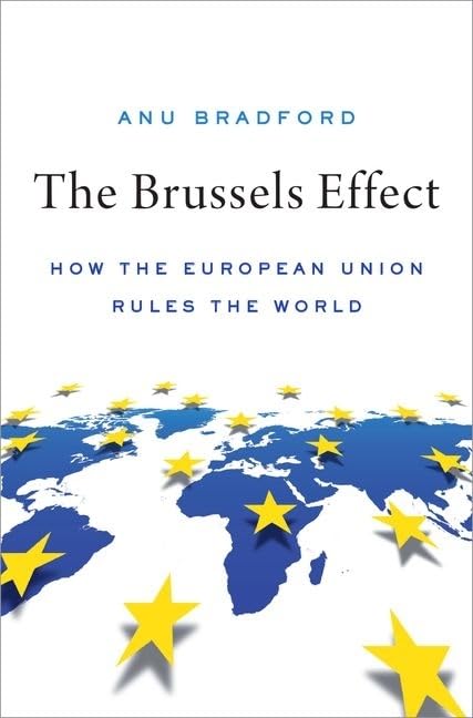 The Brussels Effect: How the European Union Rules the World Law