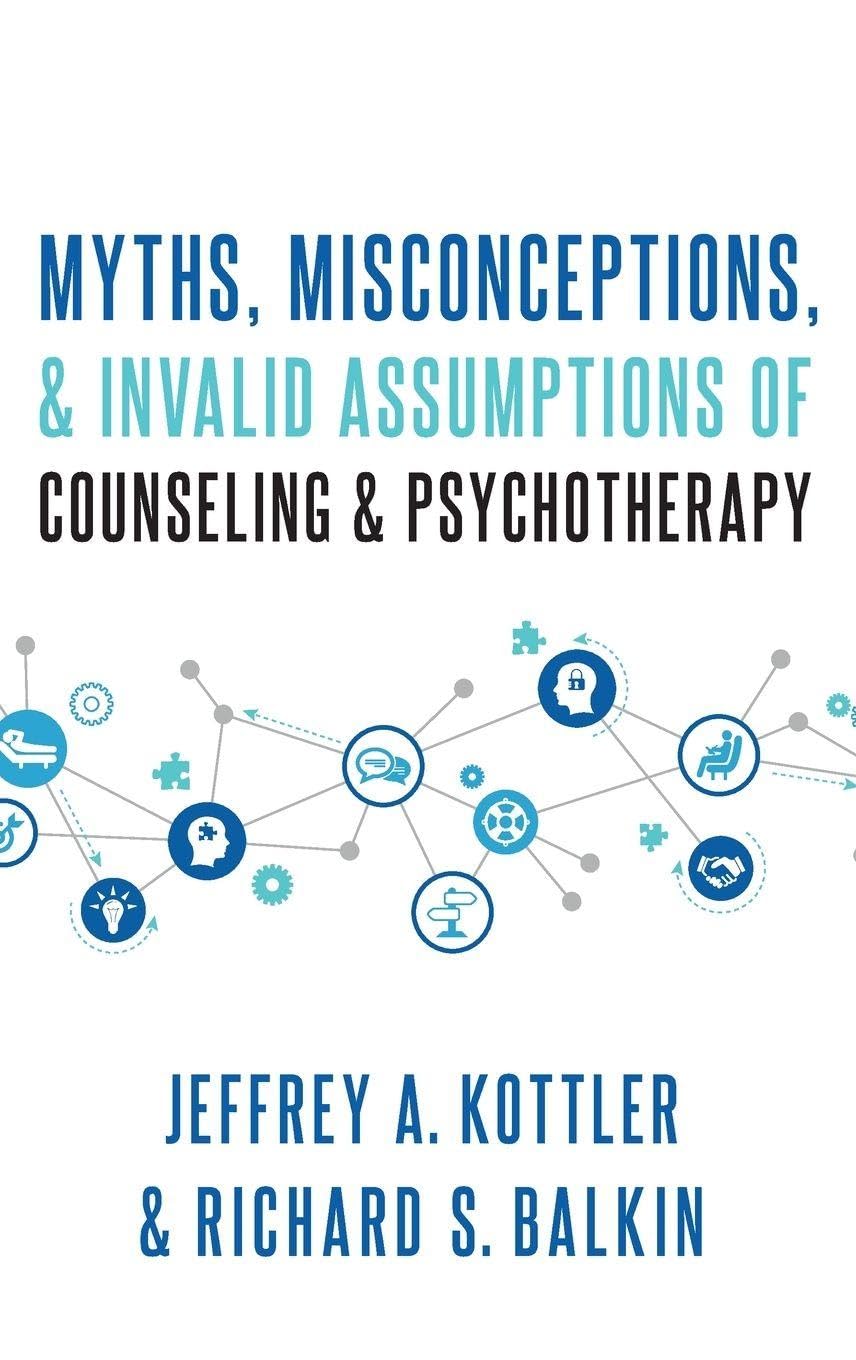Myths, Misconceptions, and Invalid Assumptions of Counseling and Psychotherapy Medicine