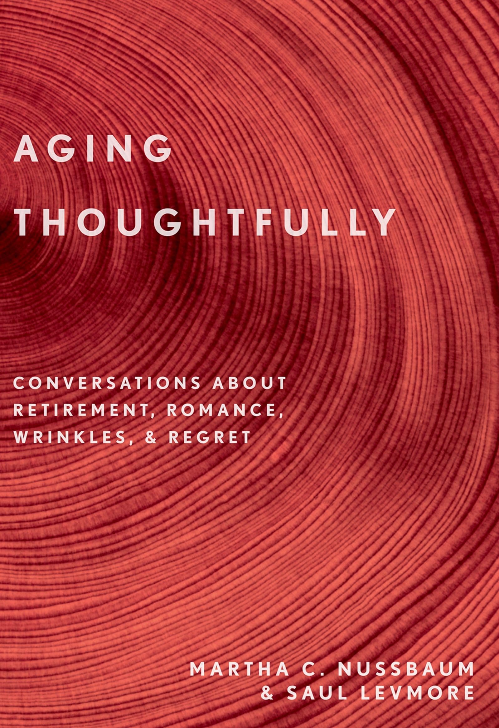 Aging Thoughtfully: Conversations about Retirement, Romance, Wrinkles, and Regrets: Conversations about Retirement, Romance, Wrinkles, and Regrets Medicine