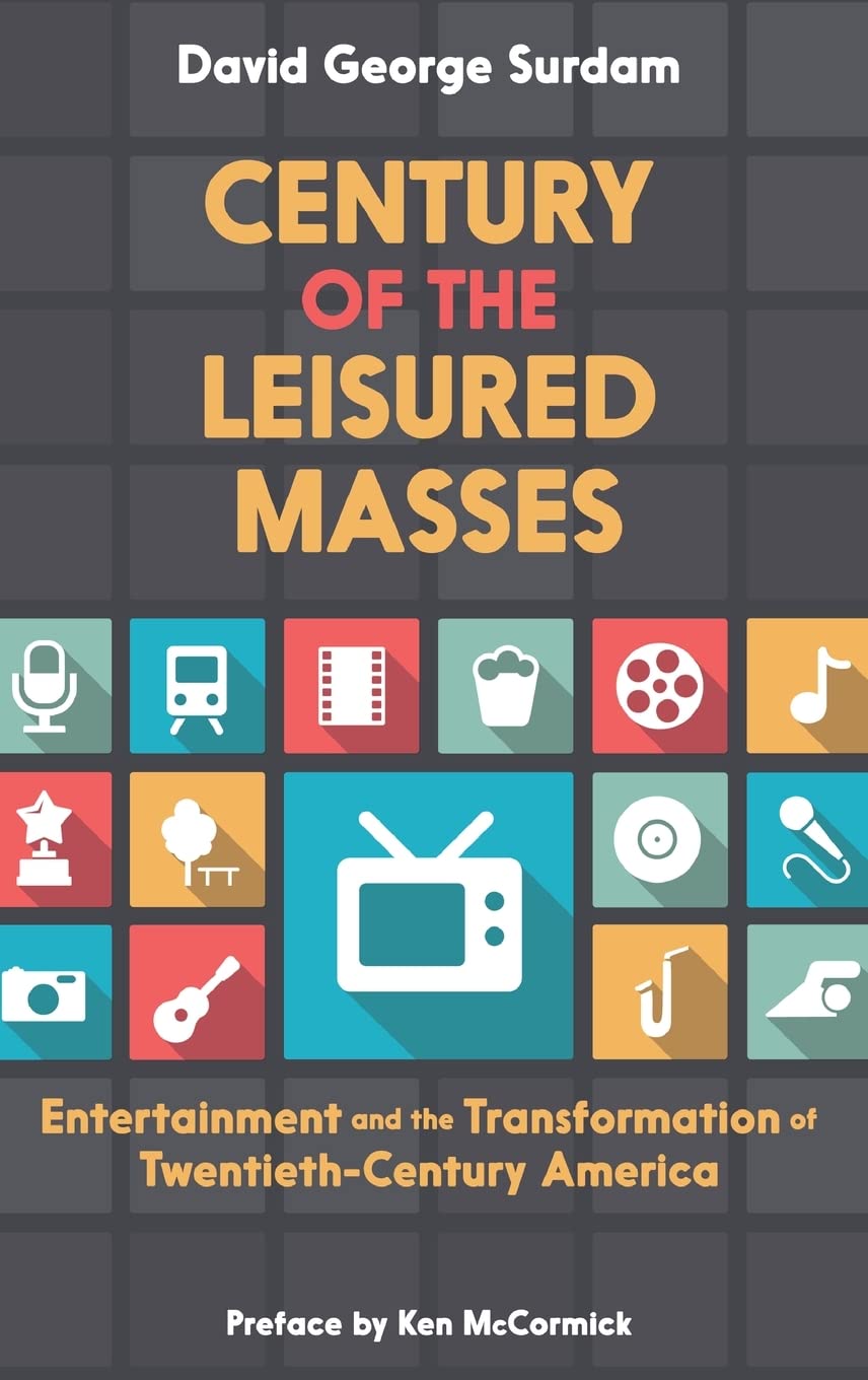 Century of the Leisured Masses: Entertainment and the Transformation of Twentieth-Century America Social Sciences
