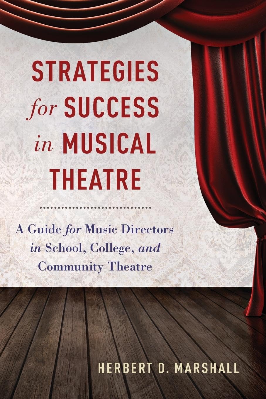 Strategies for Success in Musical Theatre: A Guide for Music Directors in School, College, and Community Theatre Film, Art & Culture