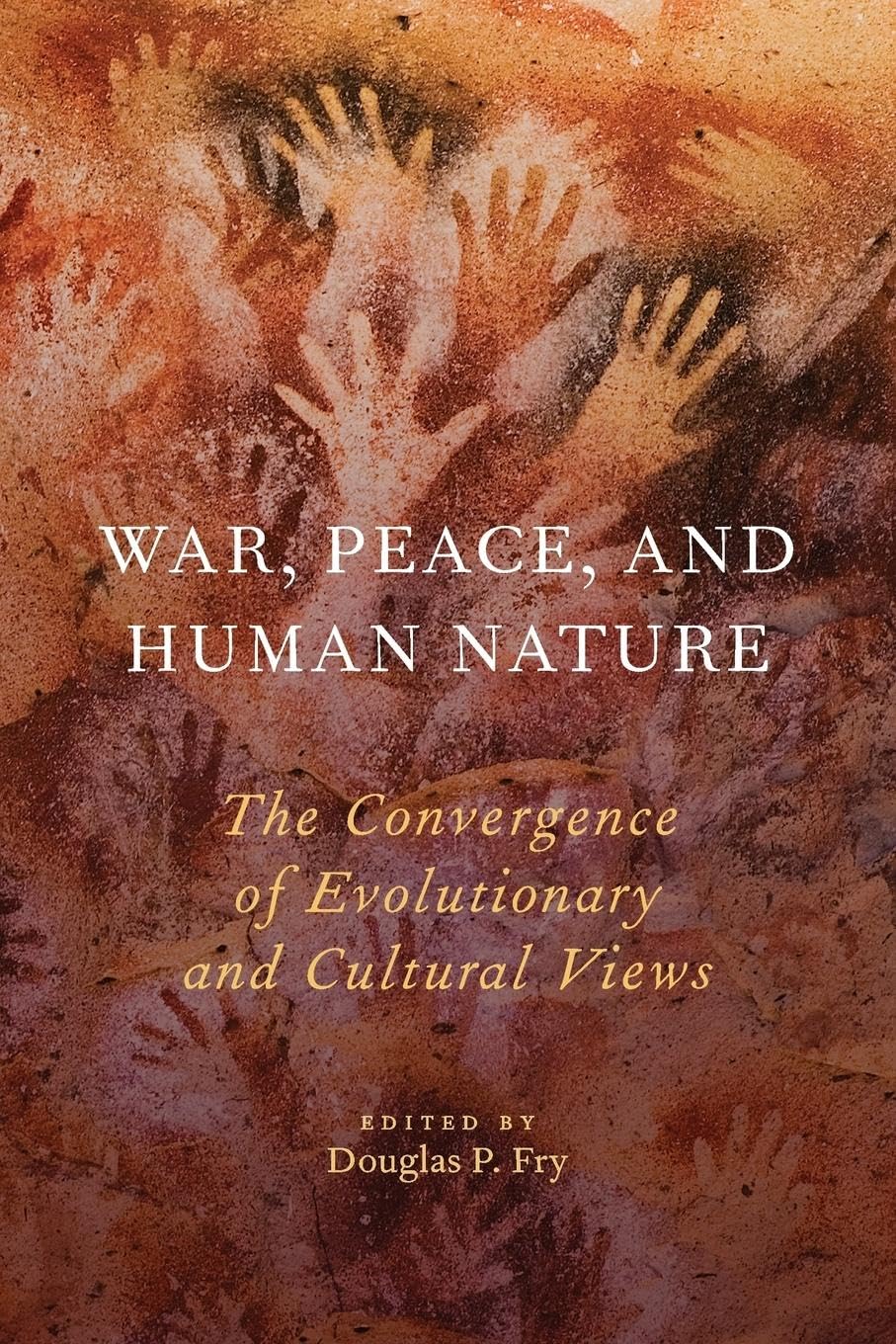 War, Peace, and Human Nature: The Convergence of Evolutionary and Cultural Views Law