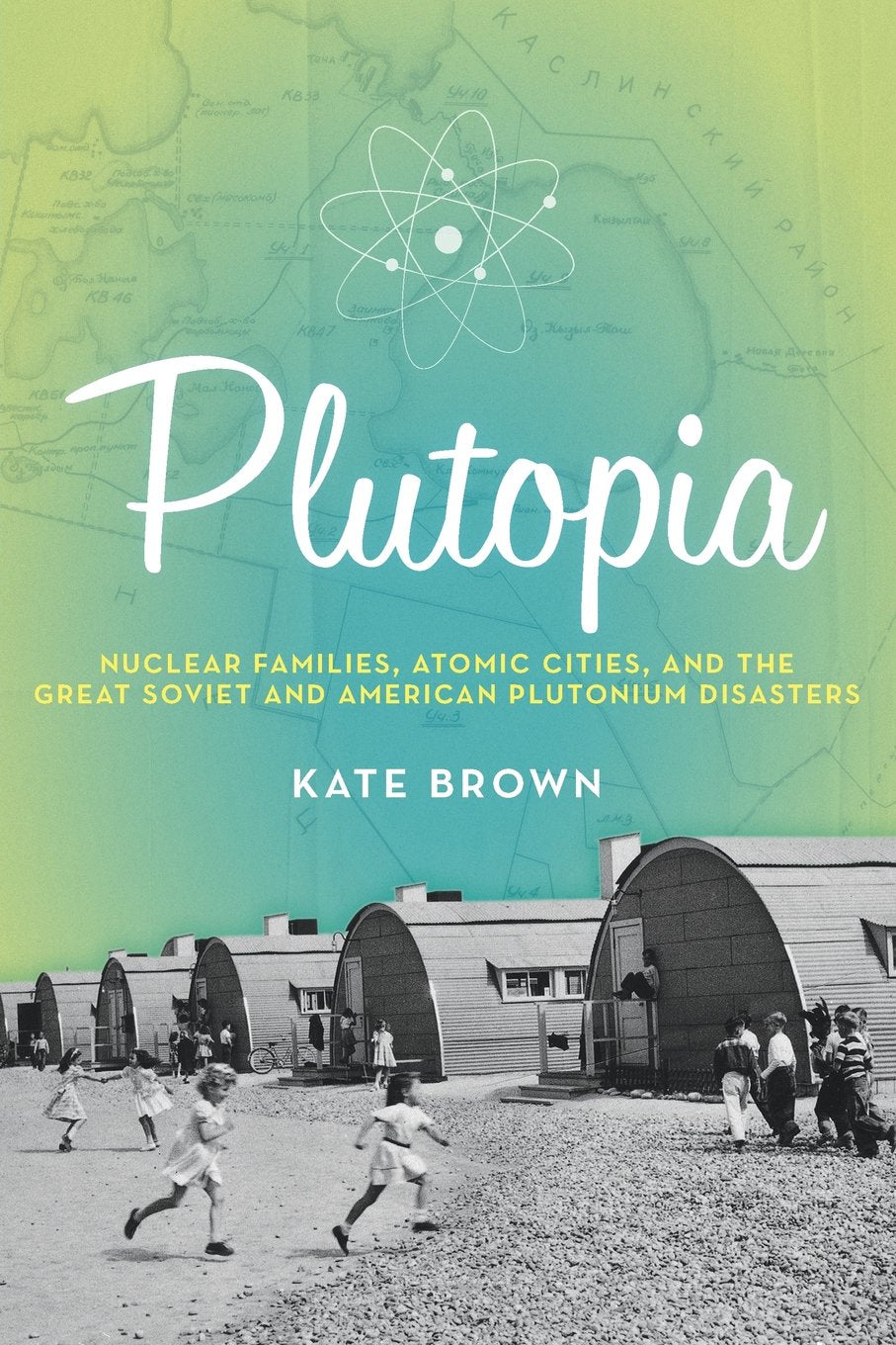 Plutopia: Nuclear Families, Atomic Cities, and the Great Soviet and American Plutonium Disasters Business, Finance & Career