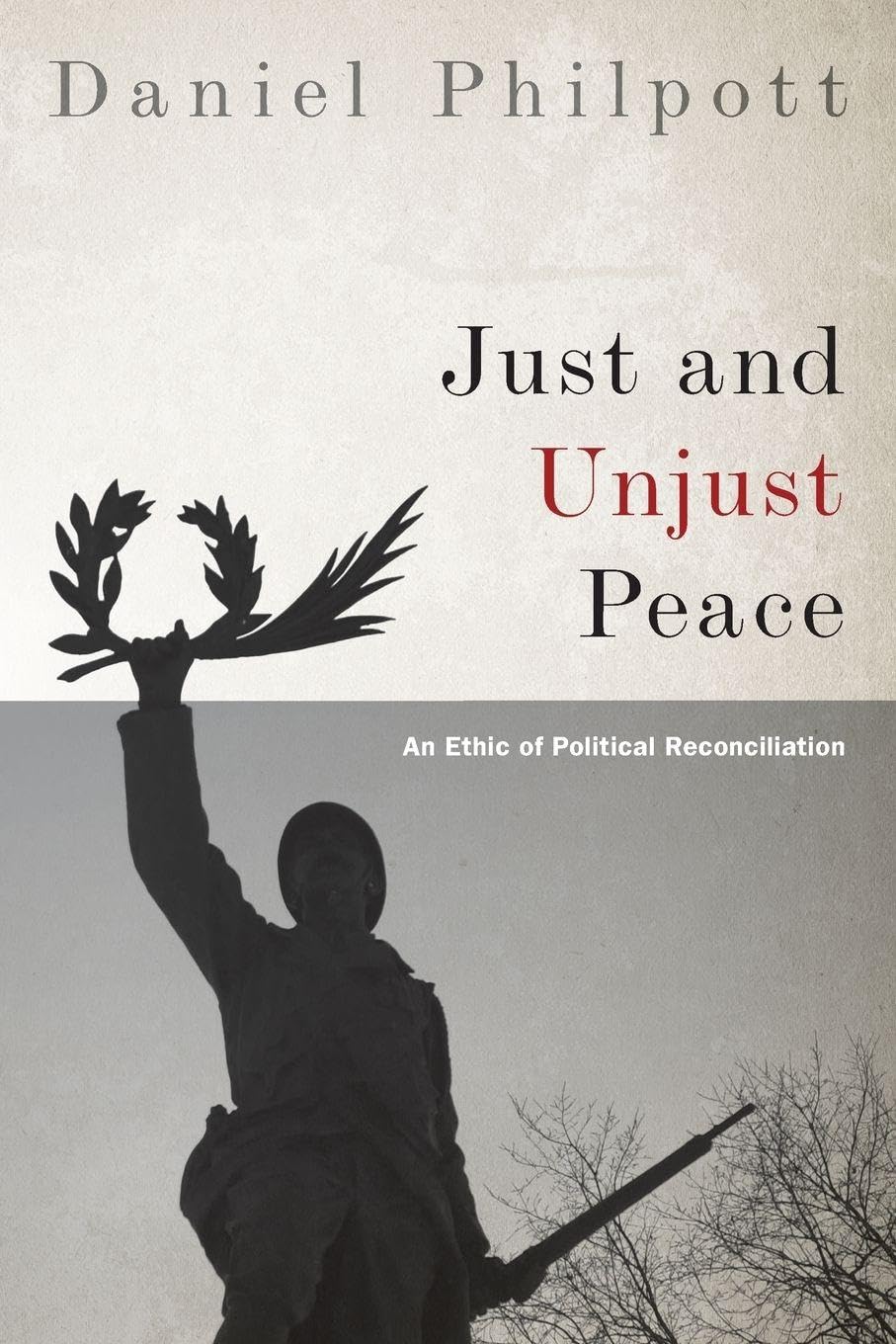 Just and Unjust Peace: An Ethic of Political Reconciliation (Studies in Strategic Peacebuilding) book