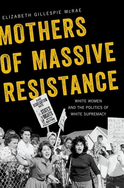 Mothers of Massive Resistance: White Women and the Politics of White Supremacy Books