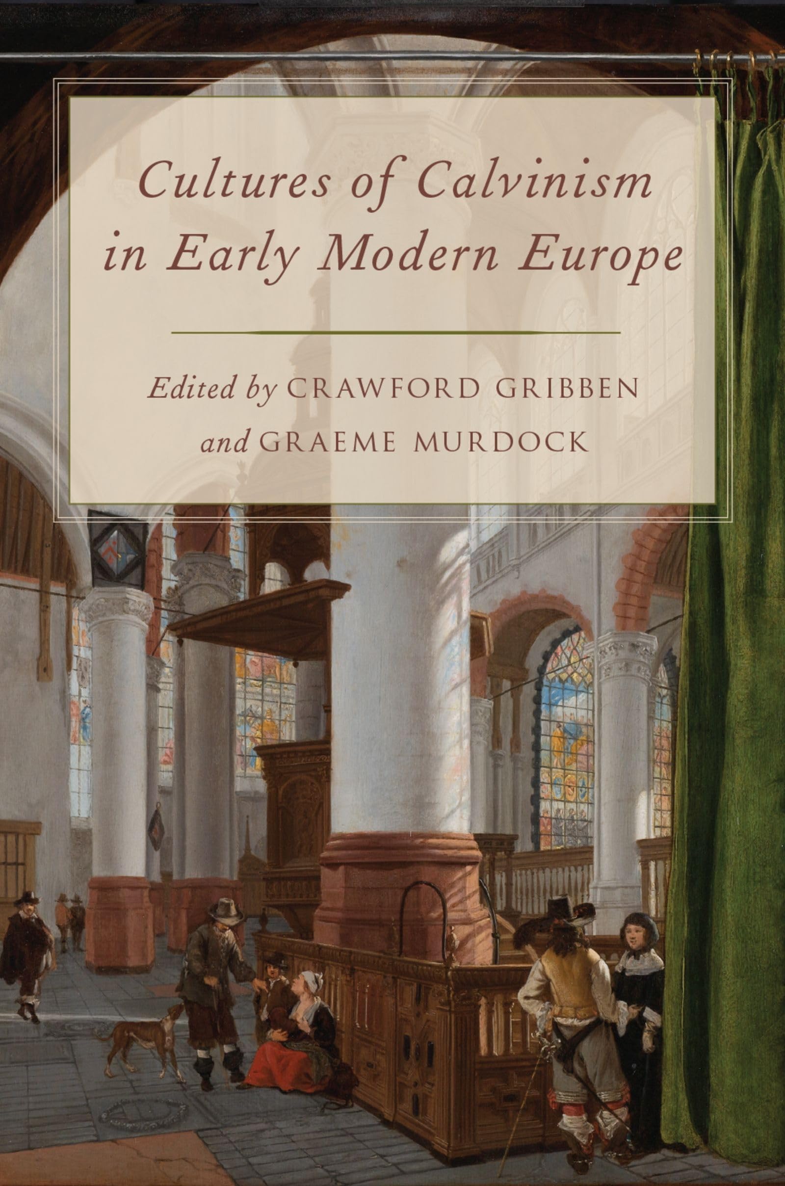 Cultures of Calvinism in Early Modern Europe Politics & History