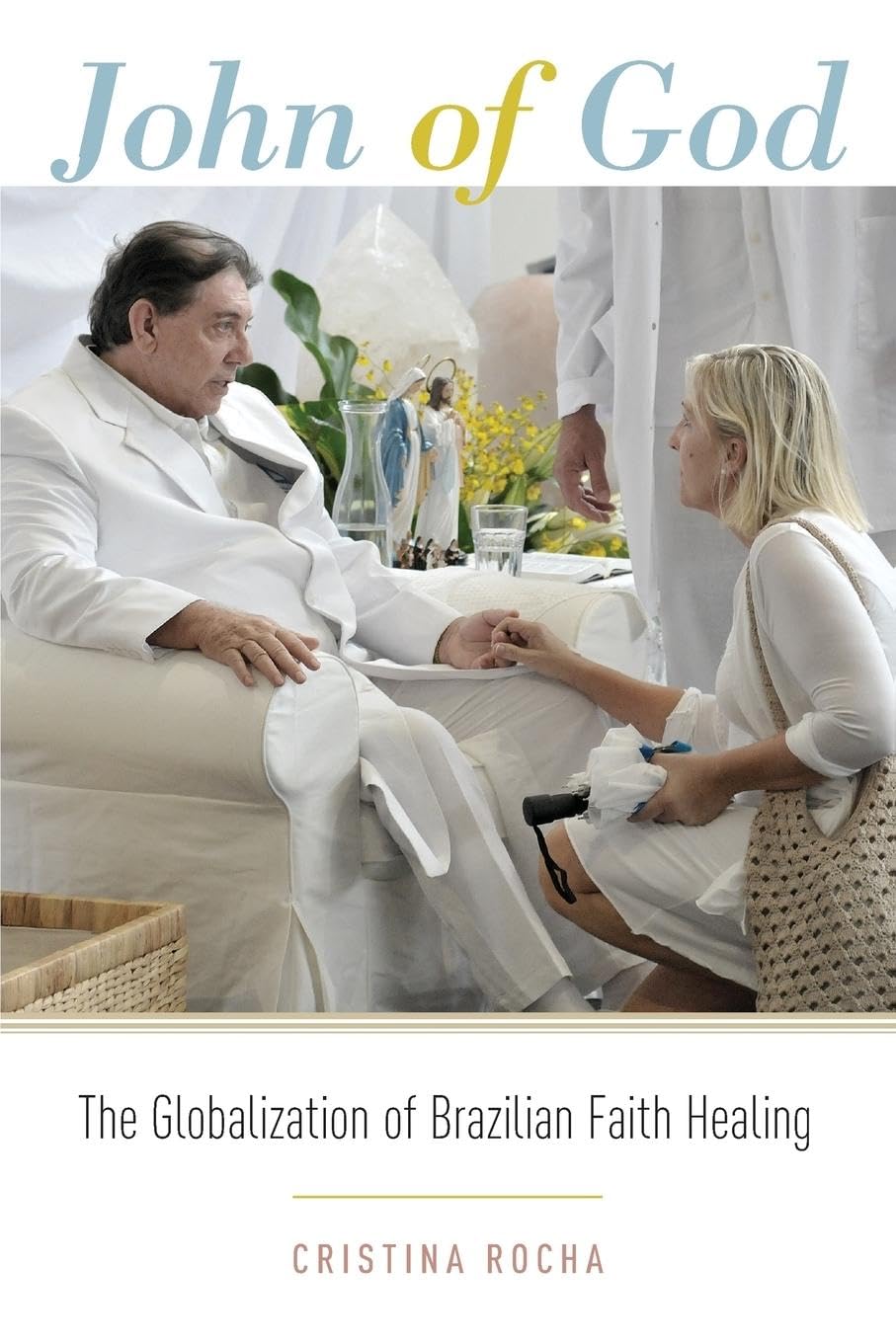 John of God: The Globalization of Brazilian Faith Healing Social Sciences