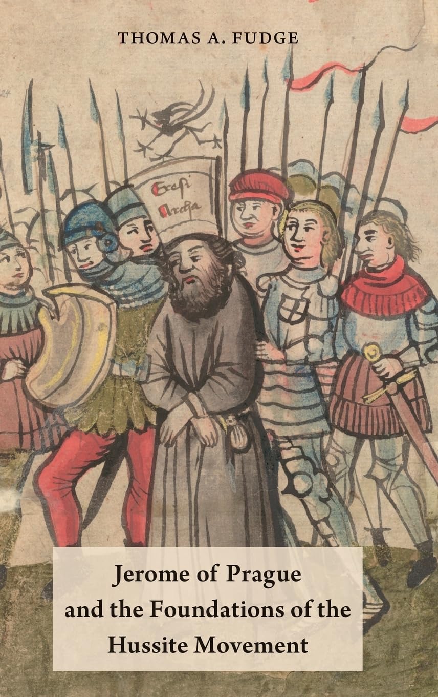 Jerome of Prague and the Foundations of the Hussite Movement Politics & Society