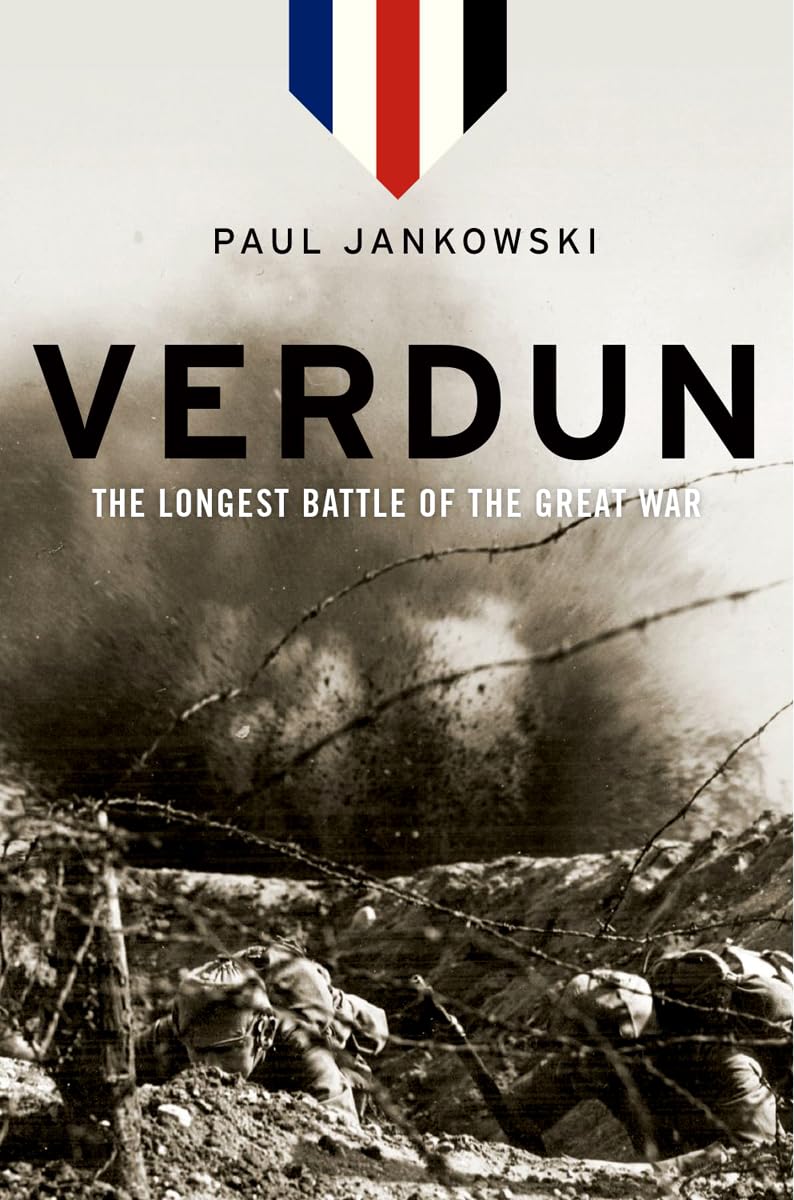 Verdun: The Longest Battle of the Great War: The Longest Battle of the Great War. Winner of the World War I Historical Association's 2014 Tomlinson Book Prize Social Sciences