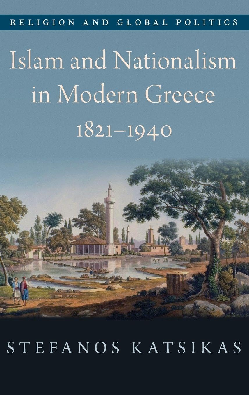 Islam and Nationalism in Modern Greece, 1821-1940 Philosophy