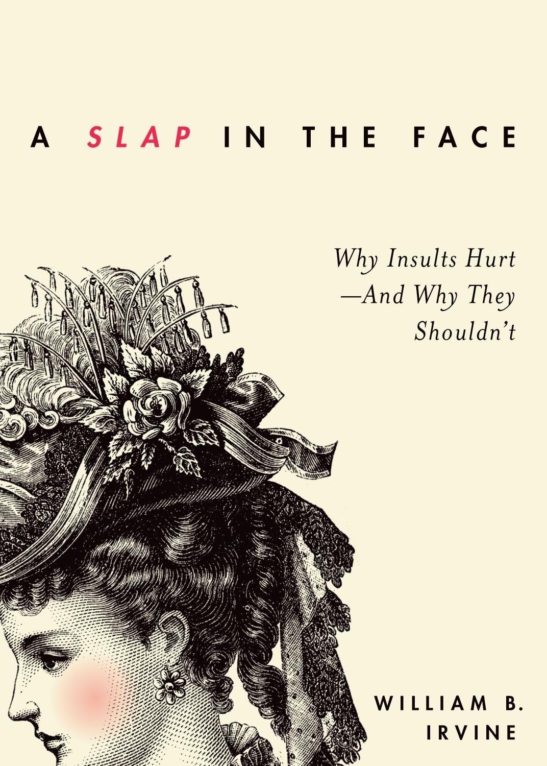 A Slap in the Face: Why Insults Hurt--And Why They Shouldn't Philosophy