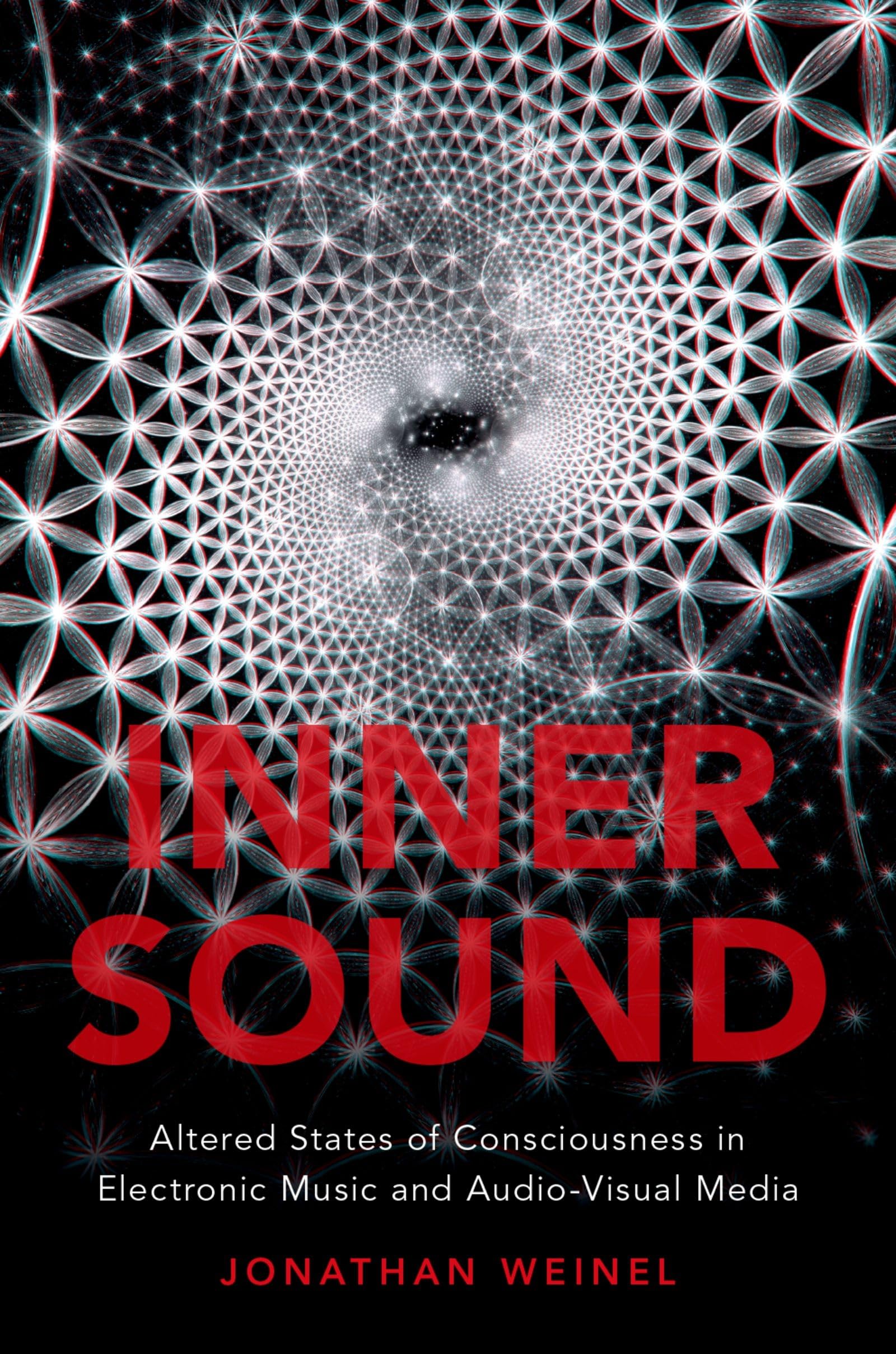 Inner Sound: Altered States of Consciousness in Electronic Music and Audio-Visual Media book