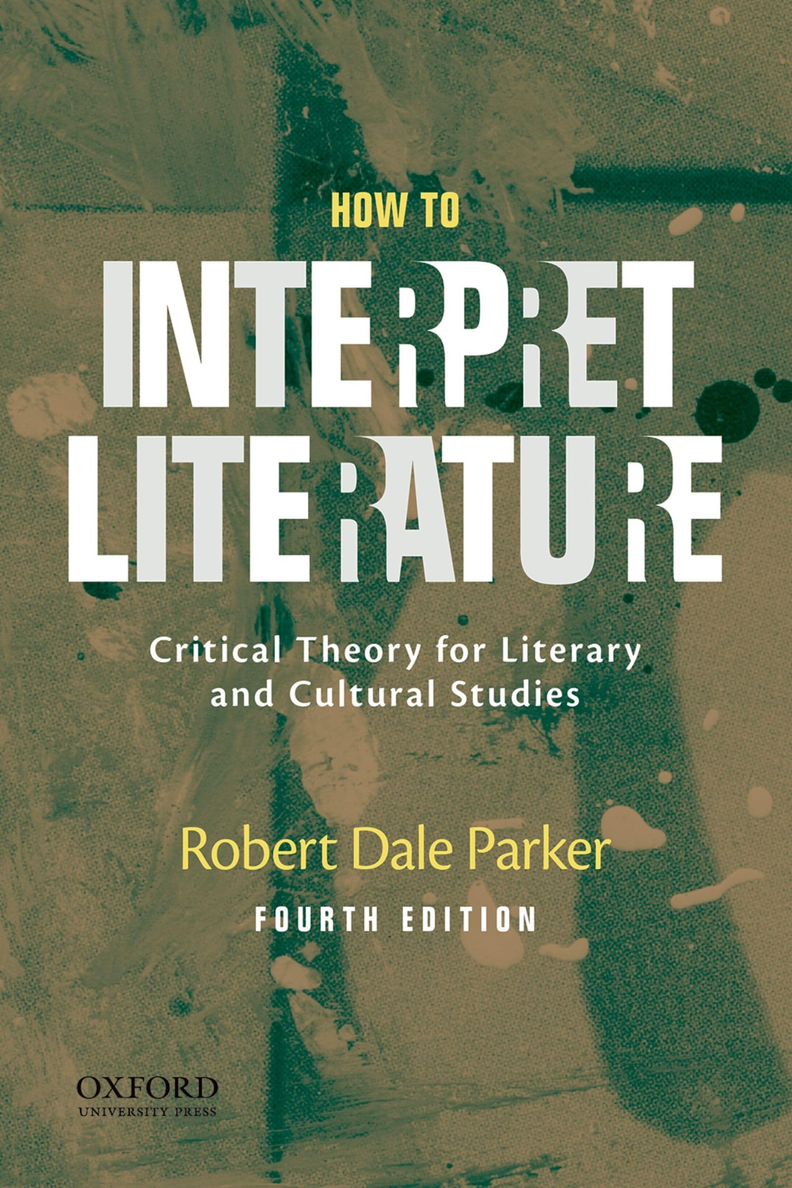 How to Interpret Literature: Critical Theory for Literary and Cultural Studies Social Sciences