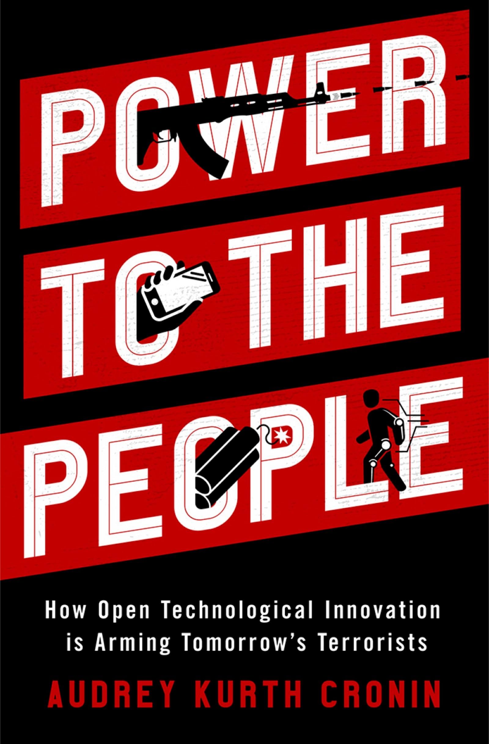 Power to the People: How Open Technological Innovation Is Arming Tomorrow's Terrorists Social Sciences