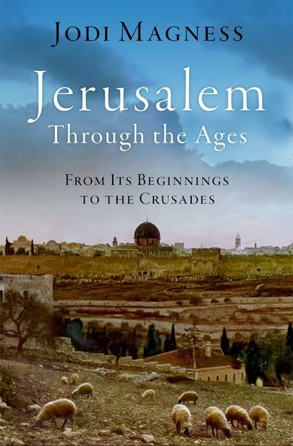 Jerusalem Through the Ages: From Its Beginnings to the Crusades Social Sciences