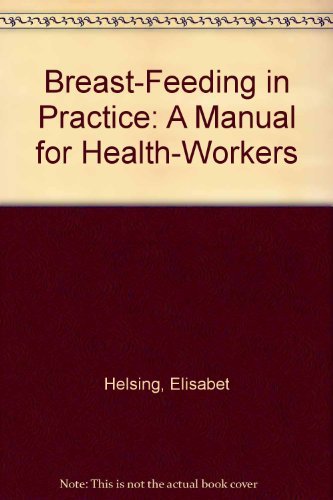 Breast-Feeding in Practice: A Manual for Health-Workers Medicine