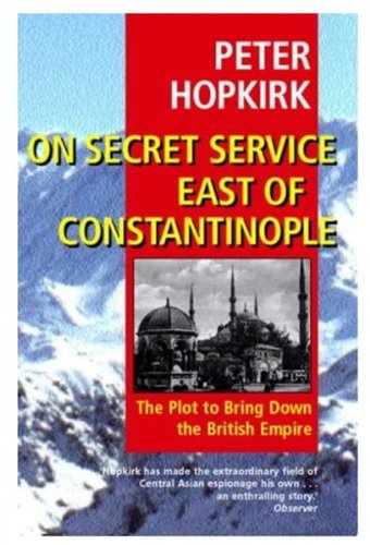 On Secret Service East of Constantinople: The Plot to Bring Down the British Empire Politics & History