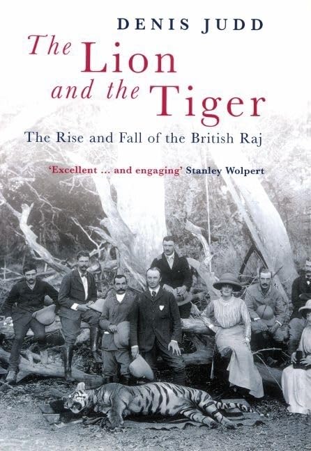 The Lion and the Tiger: The Rise and Fall of the British Raj 1600-1947 Politics & History