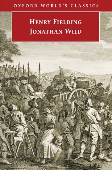 The Life of Mr. Jonathan Wild, the Great (Oxford World's Classics) Classics