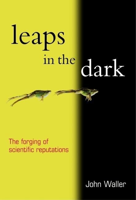 Leaps In The Dark: The Making of Scientific Reputations Business & Technology