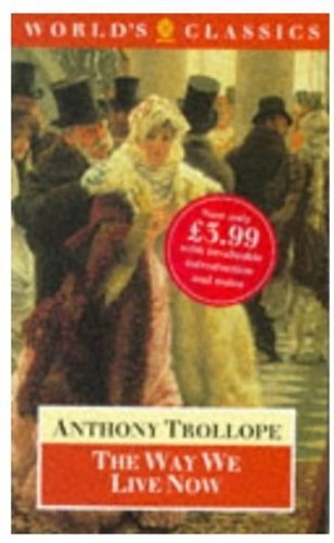 The Way We Live Now (Oxford World's Classics) Social Sciences