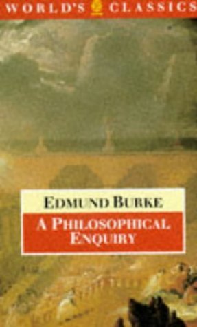 A Philosophical Enquiry into the Origin of Our Ideas of the Sublime and Beautiful (World's Classics S.) Philosophy