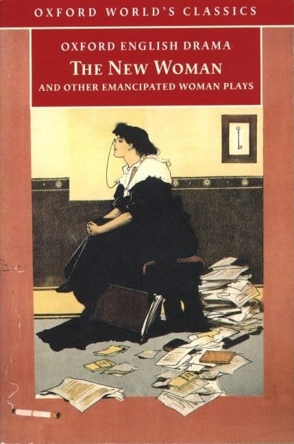 The New Woman and Other Emancipated Woman Plays (Oxford World’s Classics) Drama