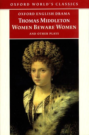 Women Beware Women, and Other Plays (Oxford World's Classics) Drama