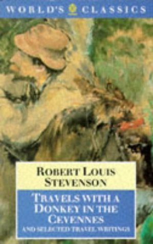 Travels With a Donkey in the Cevennes, and Selected Travel Writings (The World's Classics) Essays & Short Stories