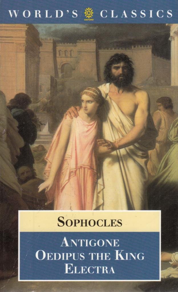 Oxford World's Classics: Antigone, Oedipus the King, Electra Drama