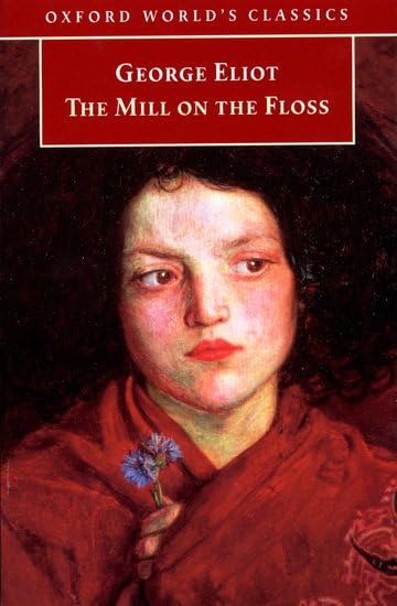The Mill on the Floss: Ed. with notes by Gordon S. Haight. Introduction by Dinah Birch (Oxford World’s Classics) Classics