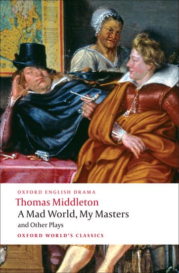 Oxford World's Classics: A Mad World and Plays Drama