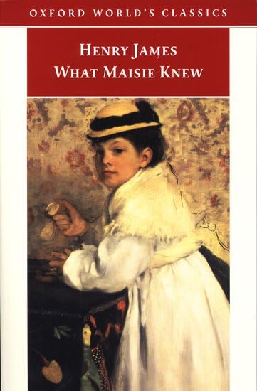 What Maisie Knew (Oxford World's Classics) Classics