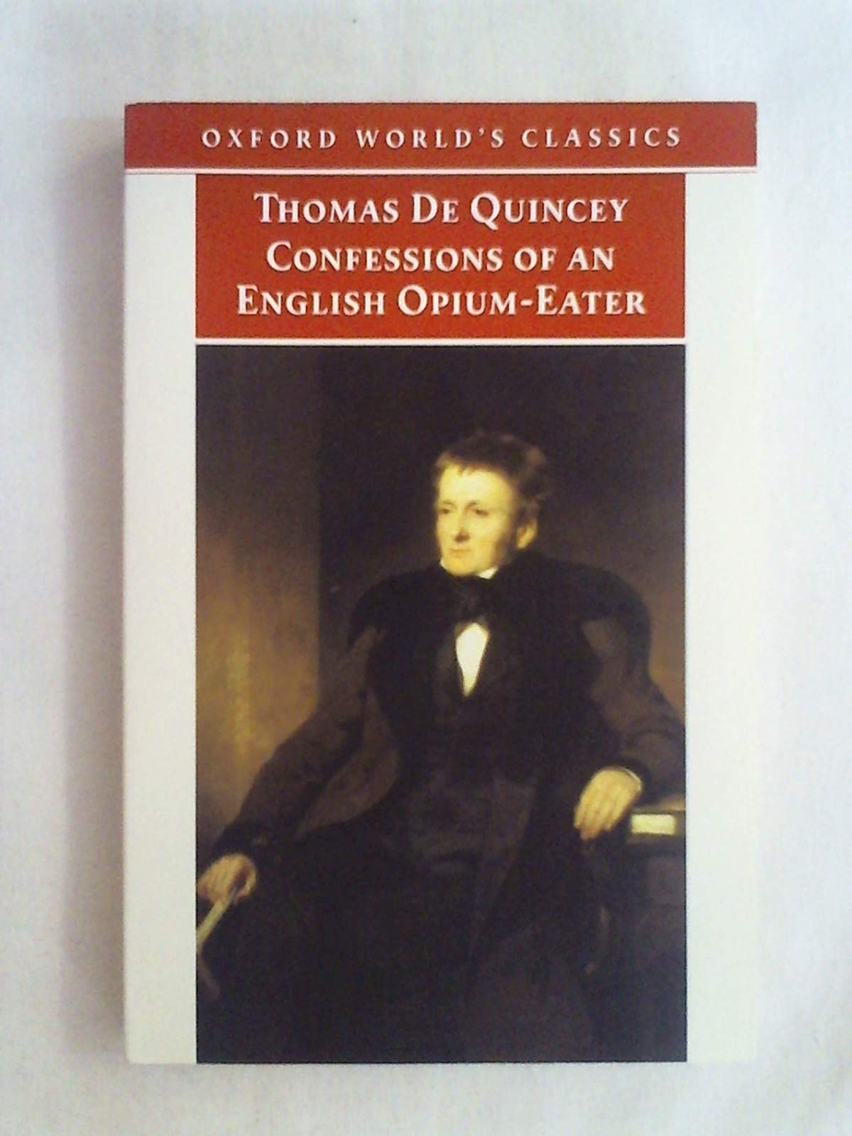 Oxford World's Classics: Confessions of an English Opium-Eater and Other Writings Essays & Short Stories