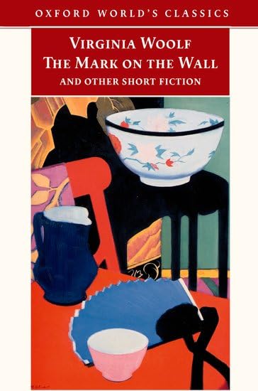 The Mark on the Wall and Other Short Fiction (Oxford World's Classics) Essays & Short Stories