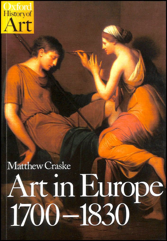 Art in Europe 1700-1830: A History of the Visual Arts in an Era of Unprecedented Urban Economic Growth (Oxford History of Art) General education
