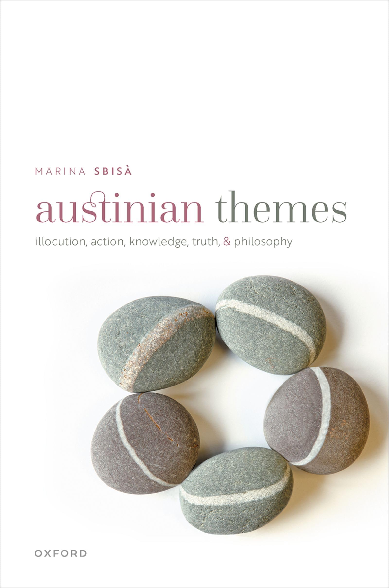Austinian Themes: Illocution, Action, Knowledge, Truth, and Philosophy Philosophy