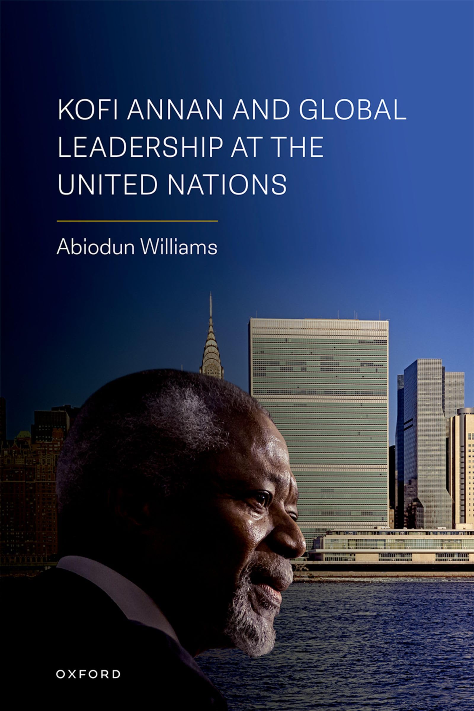Kofi Annan and Global Leadership at the United Nations Politics & History