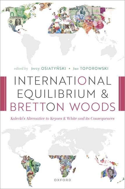 International Equilibrium and Bretton Woods: Kalecki's Alternative to Keynes and White and Its Consequences Business, Finance & Career